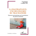 La maltraitance, une des figures du traumatisme: Traitement psychanalytique par le psychodrame des patients traumatisés