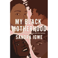 My Black Motherhood: Mental Health, Stigma, Racism and the System