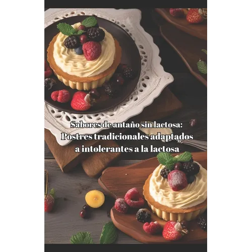 Sabores de antaño sin lactosa: Postres tradicionales adaptados a intolerantes a la lactosa