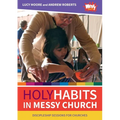 Holy Habits in Messy Church: Discipleship sessions for churches