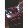 Broken but Not Destroyed My Kintsugi Journey: Story of Anthony Eagle Jr