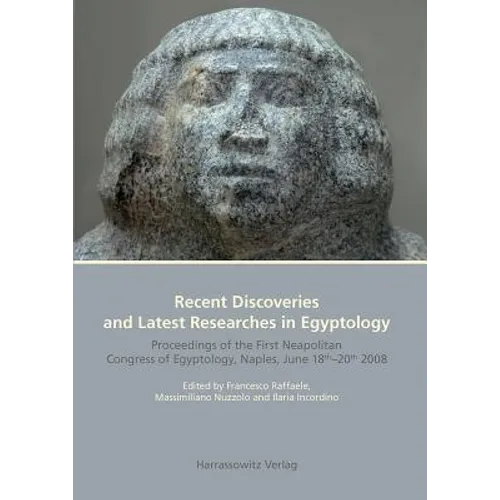 Recent Discoveries and Latest Researches in Egyptology: Proceedings of the First Neapolitan Congress of Egyptology, Naples, June 18th-20th 2008