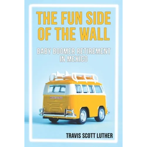 The Fun Side of the Wall: Baby Boomer Retirement in Mexico