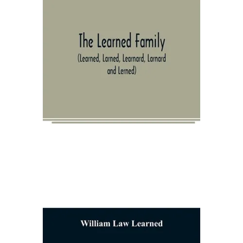 The Learned family (Learned, Larned, Learnard, Larnard and Lerned) being descendants of William Learned, who was of Charlestown, Massachusetts, in 163