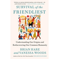 Survival of the Friendliest: Understanding Our Origins and Rediscovering Our Common Humanity
