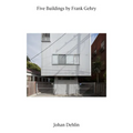 Five Buildings by Frank Gehry: Photographs by Johan Dehlin