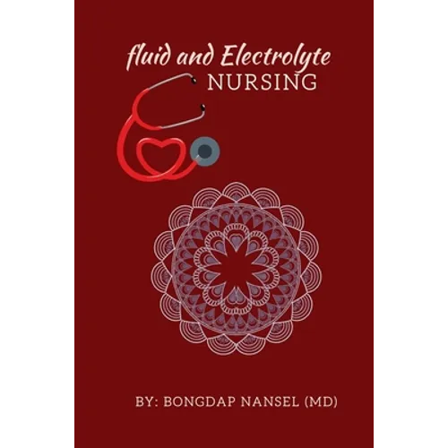 Fluid and Electrolyte Nursing: A Guide to Fluid and Electrolytes in Nursing Made incredibly easy with Symptoms, Signs and Causes of Electrolytes Imba