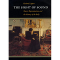 The Sight of Sound: Music, Representation, and the History of the Body