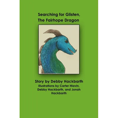 Searching for Glisten, The Fairhope Dragon: Story by Debby Hackbarth