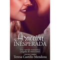 Atracción Inesperada. Una Novela Romántica Cargada de Emociones: La Colección Completa de Libros de Novelas Románticas en Español (Libros 1-2)