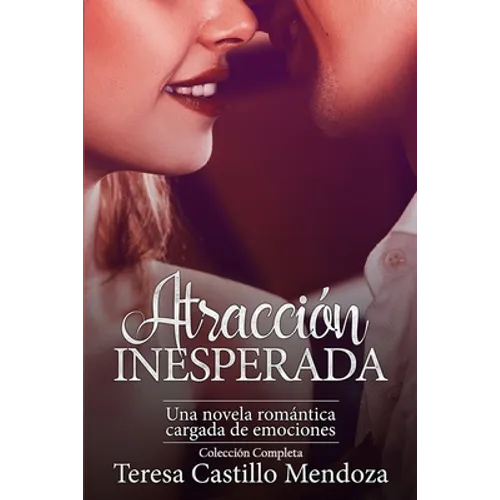 Atracción Inesperada. Una Novela Romántica Cargada de Emociones: La Colección Completa de Libros de Novelas Románticas en Español (Libros 1-2)
