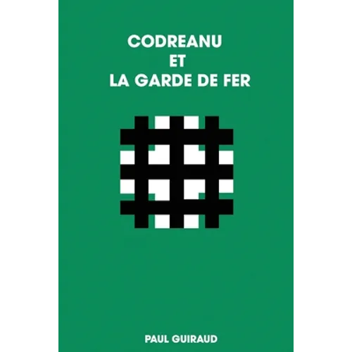Codreanu Et La Garde de Fer