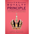The Royalty Principle: A Guide to Reigning in the Kingdom of Heaven