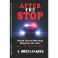 After the Stop: How to Survive After being Stopped by the police..