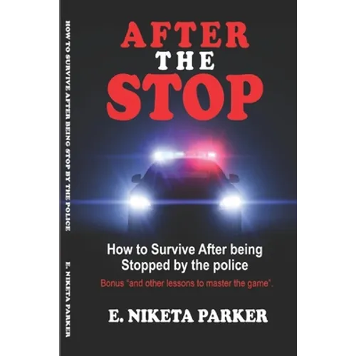 After the Stop: How to Survive After being Stopped by the police..