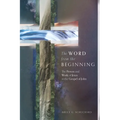 The Word from the Beginning: The Person and Work of Jesus in the Gospel of John