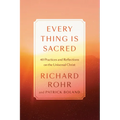 Every Thing Is Sacred: 40 Practices and Reflections on the Universal Christ