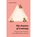 The Poetics of Cruising: Queer Visual Culture from Whitman to Grindr