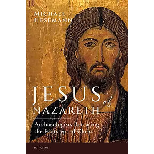 Jesus of Nazareth: Archaeologists Retracing the Footsteps of Christ