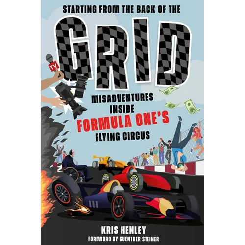 Starting from the Back of the Grid: Misadventures Inside Formula One's Flying Circus