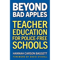 Beyond Bad Apples: Teacher Education for Police-Free Schools