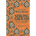 Strong Ground: The Lessons of Daring Leadership, the Tenacity of Paradox, and the Wisdom of the Human Spirit