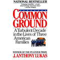 Common Ground: A Turbulent Decade in the Lives of Three American Families (Pulitzer Prize Winner)