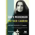 God's Messenger: The Astounding Achievements of Mother Cabrini: A Novel Based on the Life of Mother Frances X. Cabrini