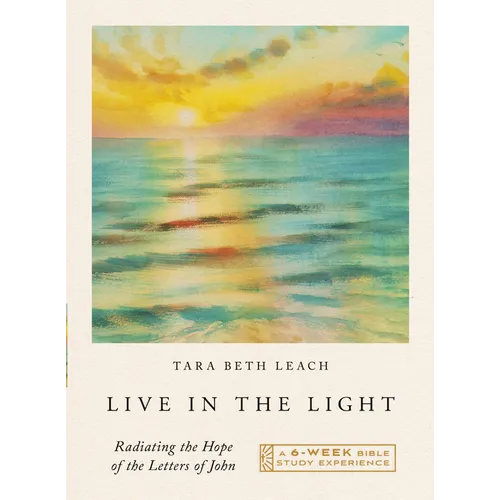 Live in the Light: Radiating the Hope of the Letters of John--A 6-Week Bible Study with Video Access