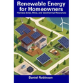 Renewable Energy for Homeowners: Harness Solar, Wind, and Geothermal Resources