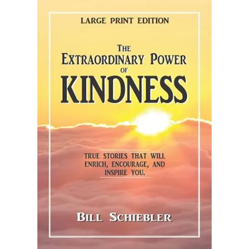 The Extraordinary Power of Kindness (Large Print): True Stories That Will Enrich, Encourage, and Inspire You