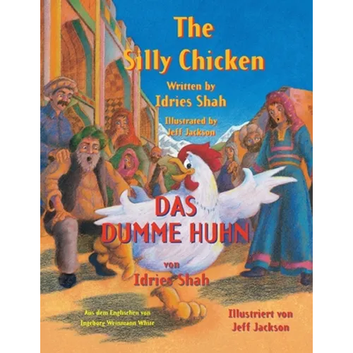 The Silly Chicken -- Das dumme Huhn: Bilingual English-German Edition / Zweisprachige Ausgabe Englisch-Deutsch