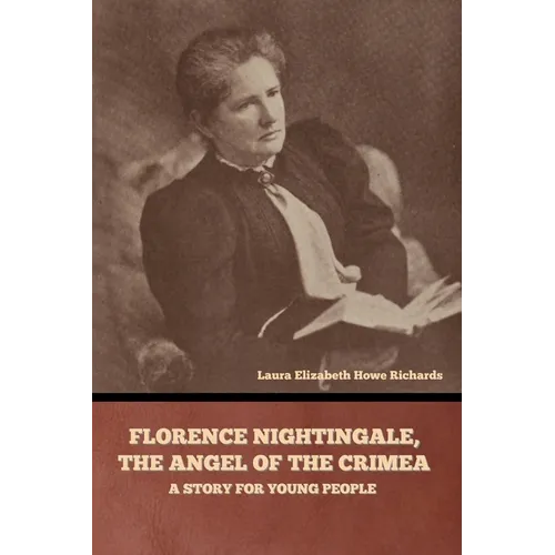 Florence Nightingale, the Angel of the Crimea: A Story for Young People