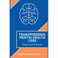 Transpersonal Mental Health Care: Theory and Practice