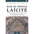 Rise of French Laïcité: French Secularism from the Reformation to the Twenty-First Century