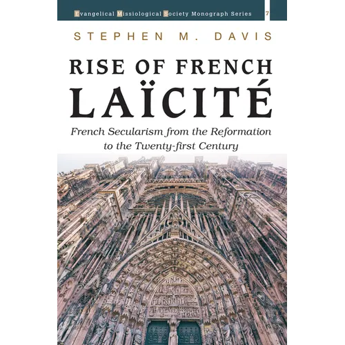Rise of French Laïcité: French Secularism from the Reformation to the Twenty-First Century