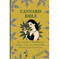 Cannabis Bible: the essential guide to marijuana, from growing to cooking. Using CBD and THC to feel better, sleep better and self car