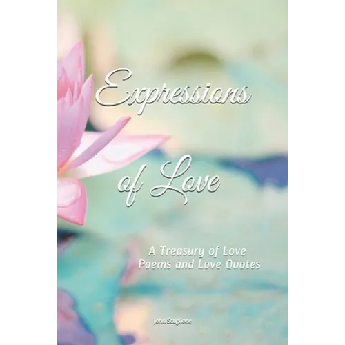 Expressions of Love: A Treasury of Love Poems and Love Quotes