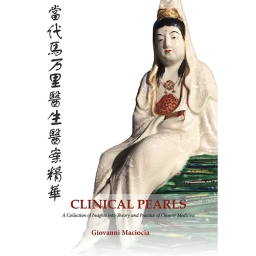 Clinical Pearls: A Collection of Insights into the Theory and Practice of Chinese Medicine