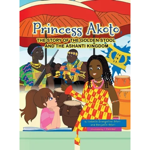 Princess Akoto: The Story of the Golden Stool and the Ashanti Kingdom