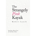 The Strangely Pink Kayak: And Other Words from an Old Man's Mind