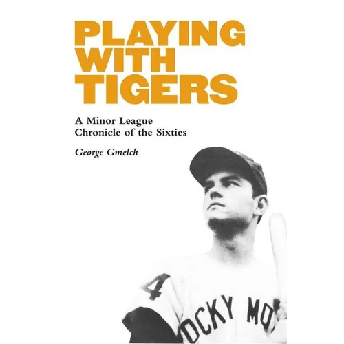 Playing with Tigers: A Minor League Chronicle of the Sixties