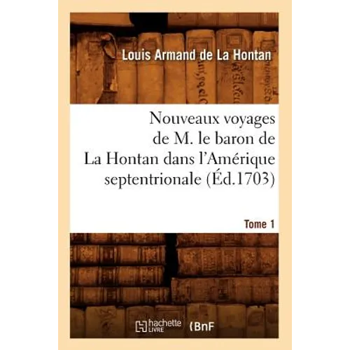 Nouveaux Voyages de M. Le Baron de la Hontan Dans l'Amérique Septentrionale. Tome 1 (Éd.1703)