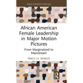 African American Female Leadership in Major Motion Pictures: From Marginalized to Mainstream
