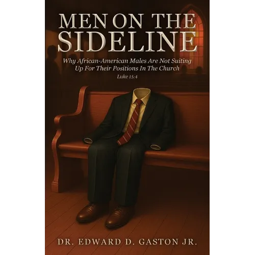 Men on the Sideline: Why African-American Males Are Not Suiting Up for Their Positions in the Church