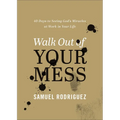 Walk Out of Your Mess: 40 Days to Seeing God's Miracles at Work in Your Life