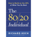 The 80/20 Individual: How to Build on the 20% of What You Do Best