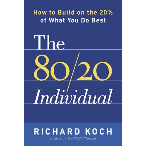 The 80/20 Individual: How to Build on the 20% of What You Do Best