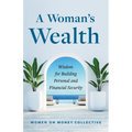 A Woman's Wealth: Wisdom for Building Personal and Financial Security