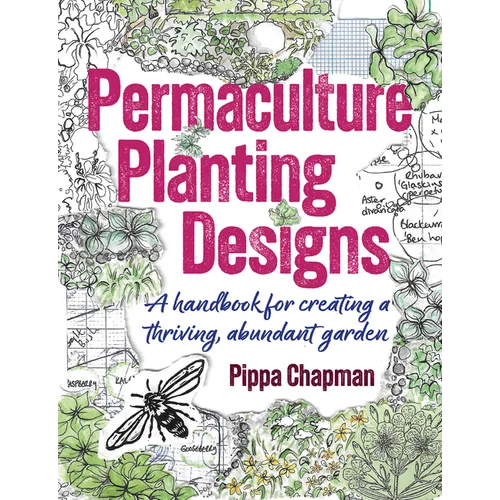 Permaculture Planting Designs: A Handbook for Creating a Thriving, Abundant Garden